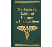 The Emerald Tablet of Hermes & the Kybalion