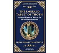 The Emerald Tablet of Thoth: Ancient Alchemical Wisdom for Spiritual Transformation