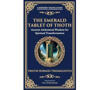 The Emerald Tablet of Thoth: Ancient Alchemical Wisdom for Spiritual Transformation (Deluxe Hardbound Edition)