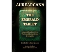 The Emerald Tablet: Power Affirmations from the Ancient Text of Hermes Trismegistus