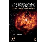 The Emergence of Analytic Oneness: Into the Heart of Psychoanalysis