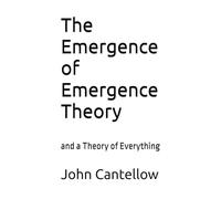 The Emergence of Emergence Theory: and a Theory of Everything