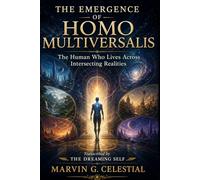 THE EMERGENCE OF HOMO MULTIVERSALIS: The Human Who Lives Across Intersecting Realities Transcribed by The Dreaming Self