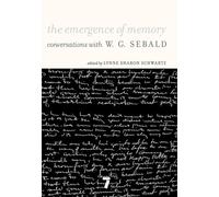 The Emergence of Memory: Conversations with W. G. Sebald