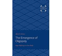 The Emergence of Oligopoly: Sugar Refining As a Case Study