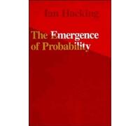 The Emergence of Probability: A Philosophical Study of Early Ideas about Probability, Induction and Statistical Inference