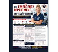 THE EMERGENCY DEPARTMENT TO ICU TRANSITION GUIDE: A Practical Handbook for the ER Nurse Moving to Critical Care: Managing the Continuum of Patient Acuity