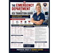 THE EMERGENCY DEPARTMENT TO ICU TRANSITION GUIDE: A Practical Handbook for the ER Nurse Moving to Critical Care: Managing the Continuum of Patient Acuity