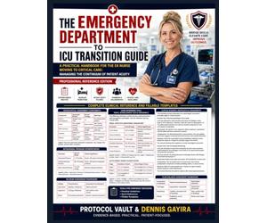 THE EMERGENCY DEPARTMENT TO ICU TRANSITION GUIDE: A Practical Handbook for the ER Nurse Moving to Critical Care: Managing the Continuum of Patient Acuity