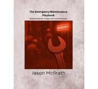 The Emergency Maintenance Playbook: Rapid Response, Triage, and Crisis Protocols