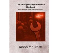 The Emergency Maintenance Playbook: Rapid Response, Triage, and Crisis Protocols
