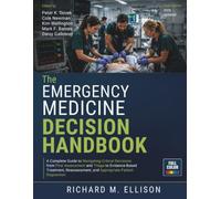 The Emergency Medicine Decision Handbook: A Complete Guide to Navigating Critical Decisions from First Assessment and Triage to Evidence-Based ... and Appropriate Patient Disposition: 1