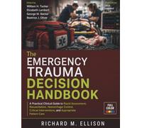 The Emergency Trauma Decision Handbook: A Practical Clinical Guide to Rapid Assessment, Resuscitation, Hemorrhage Control, Critical Interventions, and Appropriate Patient Care: 2