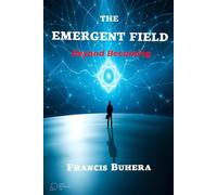 THE EMERGENT FIELD: Beyond Becoming