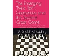 The Emerging ‘New Tan’: Geopolitics and the Second Great Game.: South Asia’s Coming Transformation and the Reordering of Pakistan and Afghanistan.