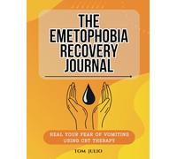 The Emetophobia Recovery Journal: Heal Your Fear of Vomiting Using CBT Therapy
