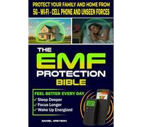 The EMF Protection Bible: Protect Your Body and Home from 5G, Wi-Fi, Cell Phones, and Unseen Forces Using Smart Habits and Tools to Feel Better, Sleep Deeper, Focus Longer, and Wake Up Energized