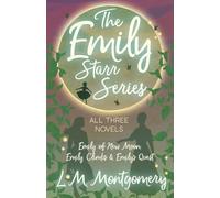 L M Montgomery The Emily Starr Series; All Three Novels;Emily of New (Tascabile)