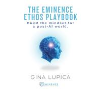 The Eminence Ethos Playbook: Build the mindset for a post-AI world.