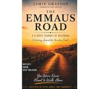 THE EMMAUS ROAD: A 9 - WEEK JOURNEY OF BECOMING A WORKING JOURNAL FOR UNCERTAIN ROADS