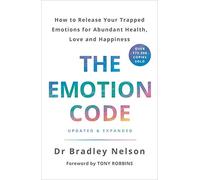 The Emotion Code: A Practical Guide to Emotional Healing for Abundant Health, Love and Happiness