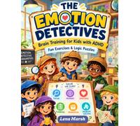 The Emotion Detectives: Brain Training for Kids with ADHD: Fun Exercises and Logic Puzzles to Build Focus, Concentration, Self-Regulation & Executive Function Skills Ages 7-12