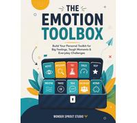The Emotion Toolbox: Build Your Personal Toolkit for Big Feelings, Tough Moments & Everyday Challenges