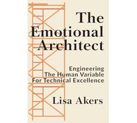 The Emotional Architect: Engineering the Human Variable for Technical Excellence