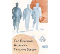 The Emotional Authority Tracking System: Learn How to Follow Your Emotional Authority in the Human Design Experiment.