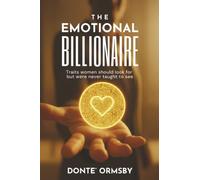 The Emotional Billionaire: Traits women should look for but were never taught to see