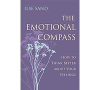 The Emotional Compass: How to Think Better About Your Feelings
