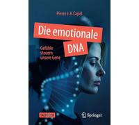 The Emotional DNA: Gefühle Steuern Unsere Gene: Gefühle Steuern Unsere Gene
