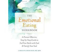 The Emotional Eating: A Proven-Effective, Step-by-Step Guide to End Your Battle With Food & Satisfy Your Soul