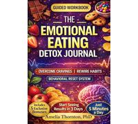The Emotional Eating Detox Journal: A Guided Workbook to Break Stress Eating, Control Cravings, and Rewire Your Mindset for Lasting Food Freedom