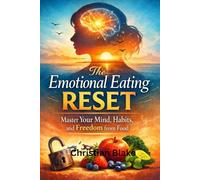 The Emotional Eating Reset: Master Your Mind, Habits, and Freedom from Food