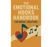 The Emotional Hooks Handbook for Music Creators