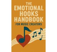The Emotional Hooks Handbook for Music Creators