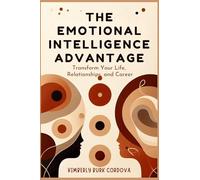 The Emotional Intelligence Advantage: Transform Your Life, Relationships, and Career: 2