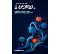 The Emotional Intelligence AI Prompt Book: AI prompts to think clearer, communicate better, and connect deeper - at work and in life