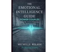The Emotional Intelligence Guide for Power Couples: Using the 1+1=11 Frequency for All Partnerships