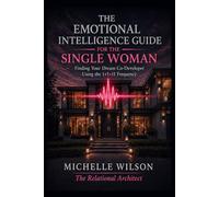 The Emotional Intelligence Guide for the Single Woman: Finding Your Dream Co-Developers Using the 1+1=11 Frequency