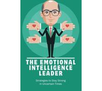 The Emotional Intelligence Leader: Building Trust and Leading with Empathy