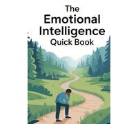 The Emotional Intelligence Quick Book: Master Self-Awareness, People Skills, and Influence in Just 15 Minutes a Day