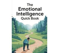 The Emotional Intelligence Quick Book: Master Self-Awareness, People Skills, and Influence in Just 15 Minutes a Day