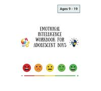 The Emotional Intelligence Workbook for Adolescent Boys: Real-life scenarios, cool activities, and journal prompts to help adolescent boys build confidence, control, and character