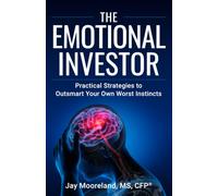 The Emotional Investor: Practical Strategies to Outsmart Your Own Worst Instincts