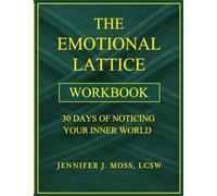 The Emotional Lattice Workbook: 30 Days of Noticing Your Inner World