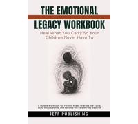 The Emotional Legacy Workbook: Heal What You Carry So Your Children Never Have To