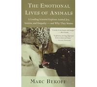 The Emotional Lives of Animals: A Leading Scientist Explores Animal Joy, Sorrow, and Empathy - and Why They Matter