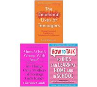 The Emotional Lives of Teenagers, Mum What’s Wrong with You? [Hardcover] & How to Talk so Kids Can Learn at Home and in School 3 Books Collection Set